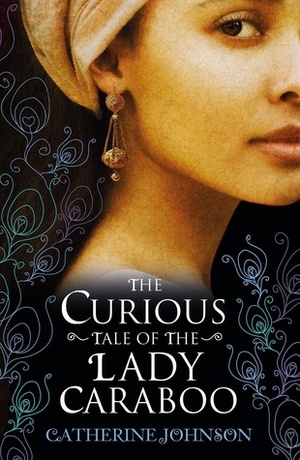 The Curious Tale of the Lady Caraboo by Catherine Johnson