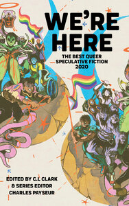 We're Here: The Best Queer Speculative Fiction of 2020 by Charles Payseur, C.L. Clark