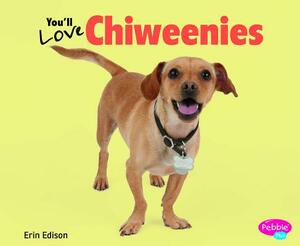 You'll Love Chiweenies by Erin Edison