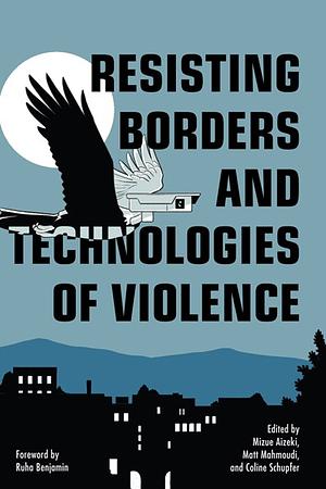 Resisting Borders and Technologies of Violence by Coline Schupfer, Matt Mahmoudi, Mizue Aizeki