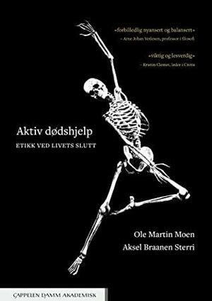 Aktiv dødshjelp - etikk ved livets slutt by Ole Martin Moen, Aksel Braanen Sterri