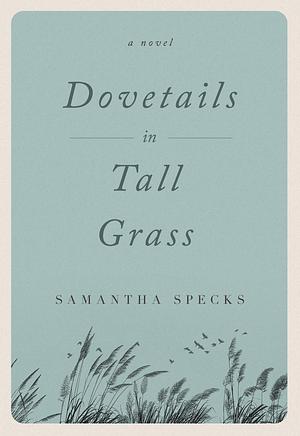 Dovetails in Tall Grass by Samantha Specks, Samantha Specks