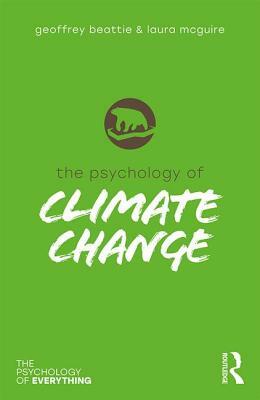 The Psychology of Climate Change by Geoffrey Beattie, Laura McGuire