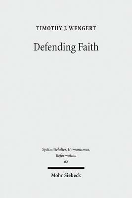 Defending Faith: Lutheran Responses to Andreas Osiander's Doctrine of Justification, 1551-1559 by Timothy J. Wengert