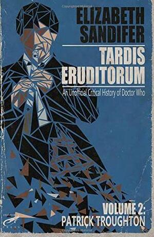 TARDIS Eruditorum - A Critical History of Doctor Who Volume 2: Patrick Troughton by Elizabeth Sandifer