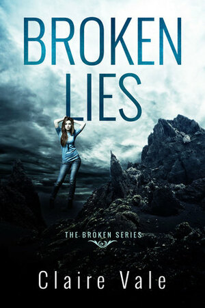 Broken Lies (Broken, #1) by Claire Vale