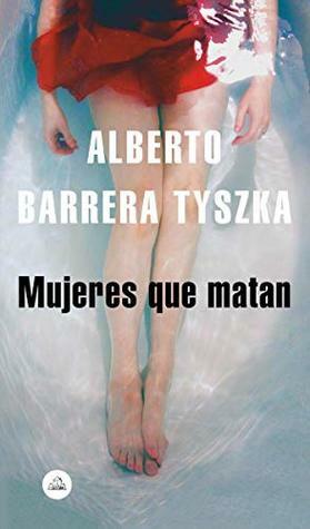 Mujeres que matan by Alberto Barrera Tyszka