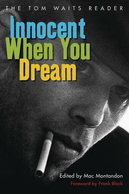 Innocent When You Dream: The Tom Waits Reader by 