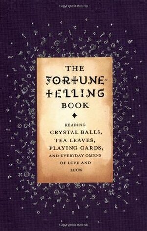 The Fortune-Telling Book: Reading Crystal Balls, Tea Leaves, Playing Cards, and Everyday Omens of Love and Luck by Gillian Kemp