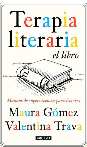 Terapia literaria el libro. Manual de supervivencia para lectores by Valentina Trava, Maura Gómez