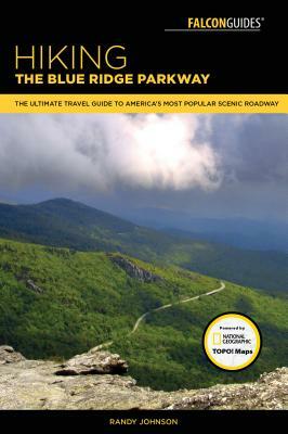 Hiking the Blue Ridge Parkway: The Ultimate Travel Guide to America's Most Popular Scenic Roadway by Randy Johnson