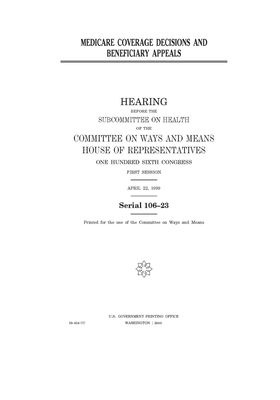 Medicare coverage decisions and beneficiary appeals by Committee on Ways and Means (house), United States House of Representatives, United State Congress