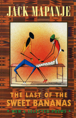 The Last of the Sweet Bananas: New & Selected Poems by Jack Mapanje
