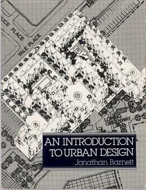 An Introduction to Urban Design by Jonathan Barnett