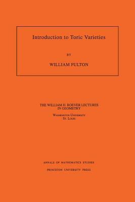 Introduction to Toric Varieties. (Am-131), Volume 131 by William Fulton