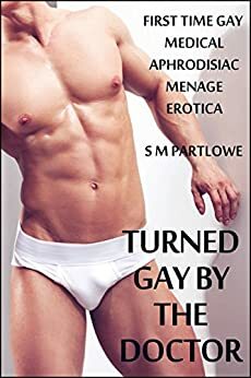 Turned Gay by the Doctor by S.M. Partlowe