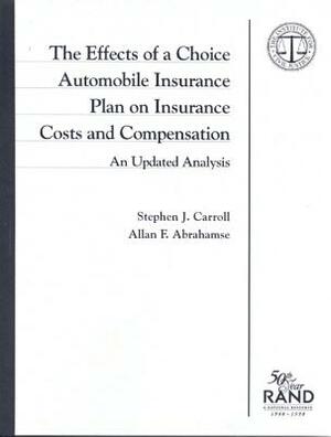 The Effects of a Choice Automobile Insurance Plan on Insurance Costs and Compensation: An Analysis Based on 1997 Data by Stephen J. Carroll, Allan Abrahamse