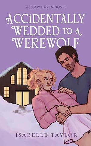 Accidentally Wedded to a Werewolf by Isabelle Taylor