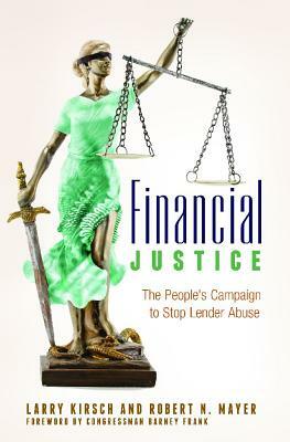 Financial Justice: The People's Campaign to Stop Lender Abuse by Robert N. Mayer, Larry Kirsch