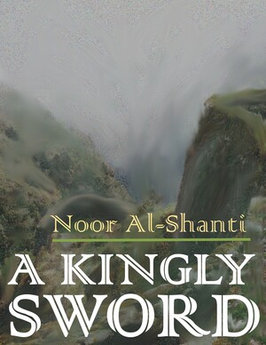 A Kingly Sword by Noor Al-Shanti