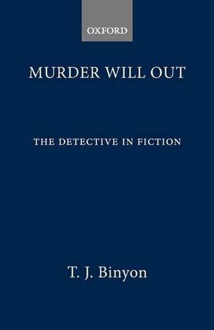 Murder Will Out: Detective in Fiction from Poe to the Present by T.J. Binyon