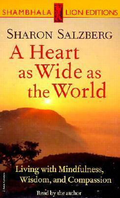 A Heart as Wide as the World: Living with Mindfulness, Wisdom, and Compassion by Sharon Salzberg