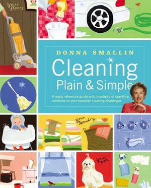 Cleaning Plain & Simple by Donna Smallin Kuper