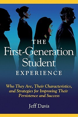 The First Generation Student Experience: Implications for Campus Practice, and Strategies for Improving Persistence and Success by Jeff Davis