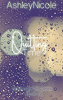 Quitting Time: Nights Like This by AshleyNicole, Erin B