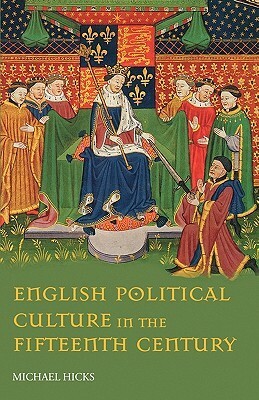 English Political Culture in the Fifteenth Century by Michael Hicks
