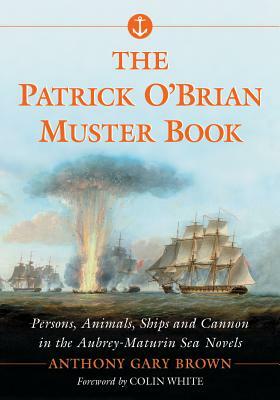 The Patrick O'Brian Muster Book: Persons, Animals, Ships and Cannon in the Aubrey-Maturin Sea Novels by Anthony Gary Brown