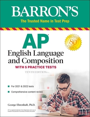 AP English Language and Composition: With 5 Practice Tests by George Ehrenhaft