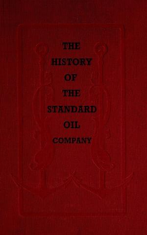 The History of the Standard Oil Company by Ida Minerva Tarbell