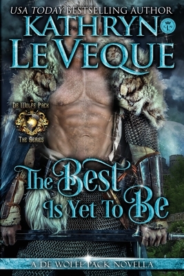 The Best Is Yet To Be by Kathryn Le Veque
