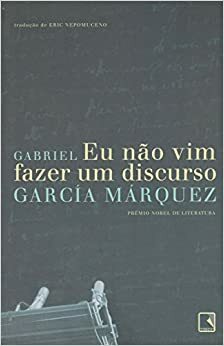 Eu Nao Vim Fazer Um Discurso by Gabriel García Márquez