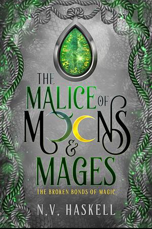 The Malice of Moons and Mages by N.V. Haskell