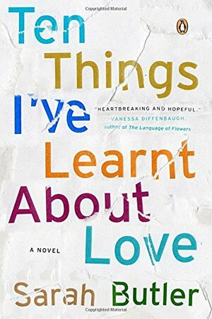 Ten Things I've Learnt About Love: A Novel by Sarah Butler