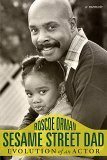 Sesame Street Dad: Evolution of an Actor by Roscoe Orman