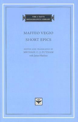 Short Epics by Maffeo Vegio, Michael C.J. Putnam