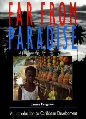 Far from Paradise: An Introduction to Caribbean Development by James Ferguson
