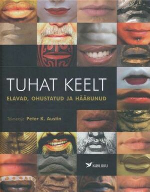 Tuhat keelt: Elavad, ohustatud ja hääbunud by Peter K. Austin