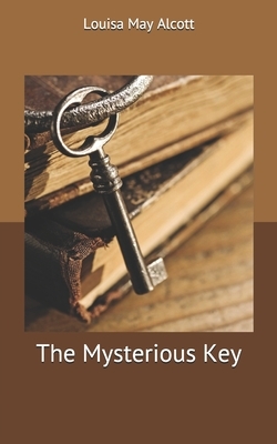 The Mysterious Key by Louisa May Alcott