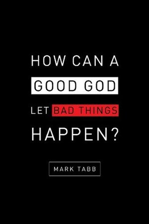 How Can a Good God Let Bad Things Happen? by Sherrie Eldridge, Mark A. Tabb