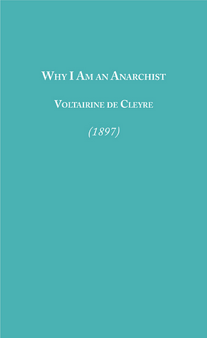 Why I Am An Anarchist by Voltairine de Cleyre