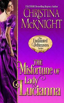 The Misfortune of Lady Lucianna by Christina McKnight