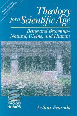 Theology for a Scientific Age by Arthur Peacocke