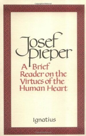 Brief Reader on the Virtues of the Human Heart by Paul C. Duggan, Josef Pieper