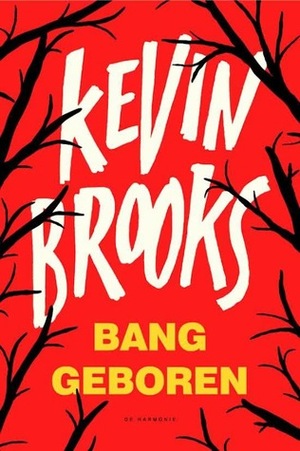 Bang geboren by Kevin Brooks