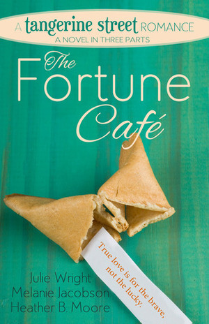 The Fortune Cafe by Heather B. Moore, Julie Wright, Melanie Jacobson