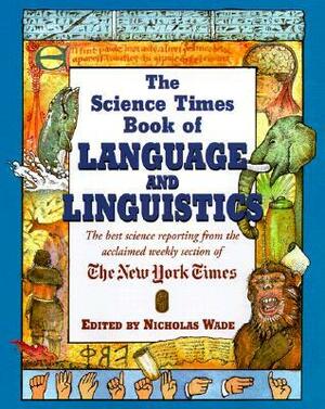 The Science Times Book of Language and Linguistics by Nicholas Wade